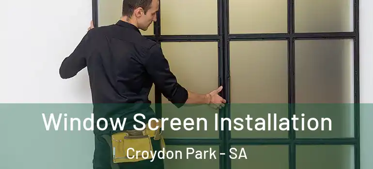 Window Screen Installation Croydon Park - SA