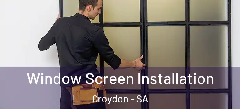 Window Screen Installation Croydon - SA