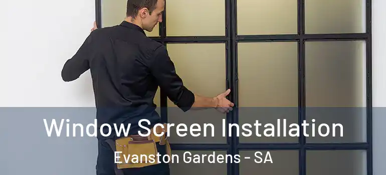 Window Screen Installation Evanston Gardens - SA