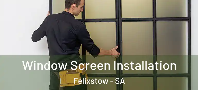 Window Screen Installation Felixstow - SA