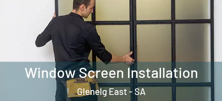Window Screen Installation Glenelg East - SA