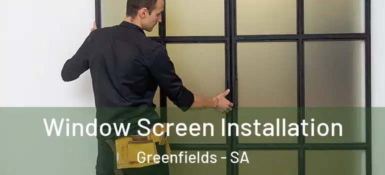Window Screen Installation Greenfields - SA