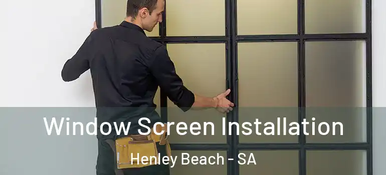 Window Screen Installation Henley Beach - SA