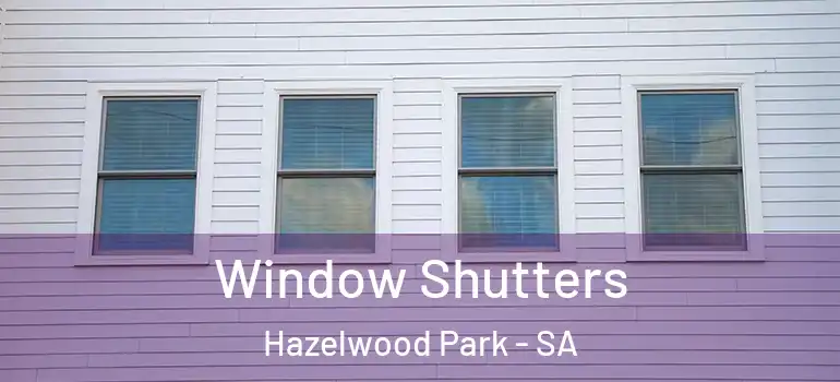 Window Shutters Hazelwood Park - SA
