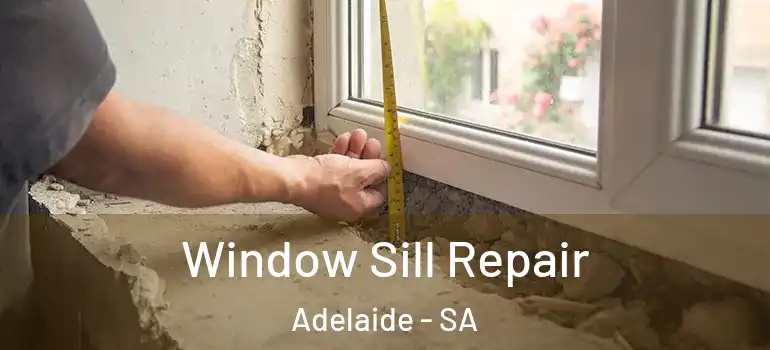  Window Sill Repair Adelaide - SA