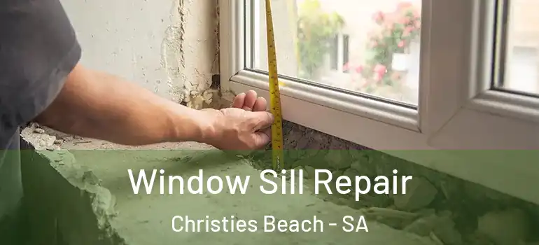 Window Sill Repair Christies Beach - SA