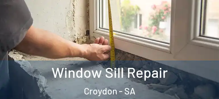 Window Sill Repair Croydon - SA