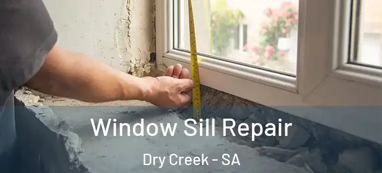 Window Sill Repair Dry Creek - SA