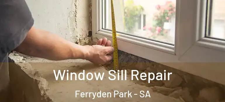 Window Sill Repair Ferryden Park - SA