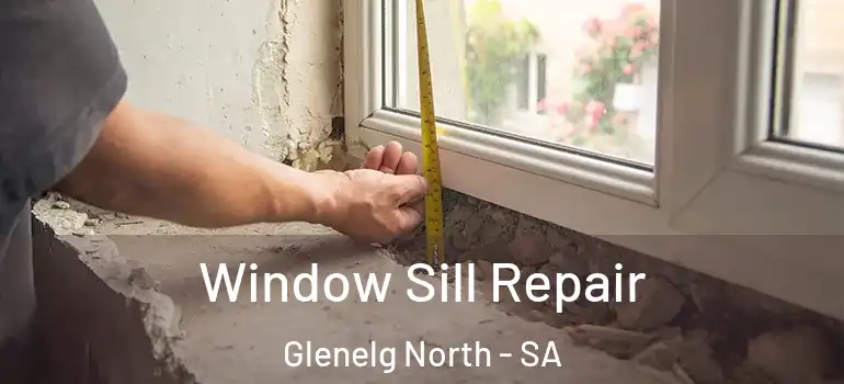 Window Sill Repair Glenelg North - SA