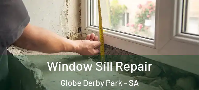 Window Sill Repair Globe Derby Park - SA