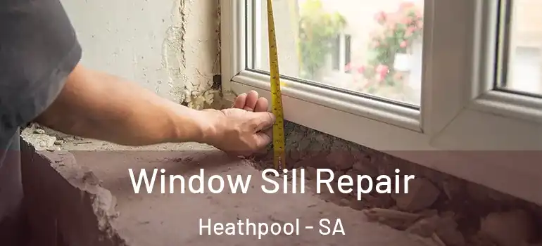 Window Sill Repair Heathpool - SA