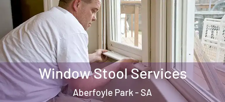 Window Stool Services Aberfoyle Park - SA
