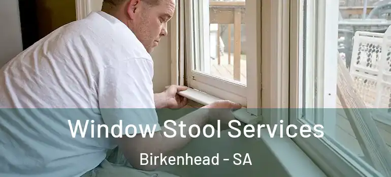 Window Stool Services Birkenhead - SA