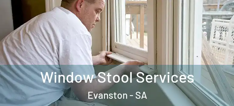  Window Stool Services Evanston - SA