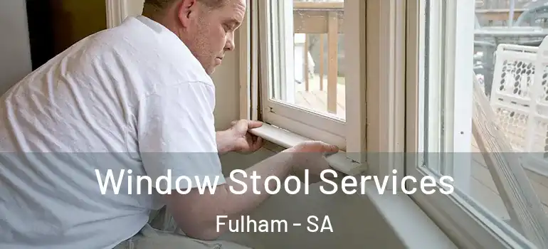 Window Stool Services Fulham - SA