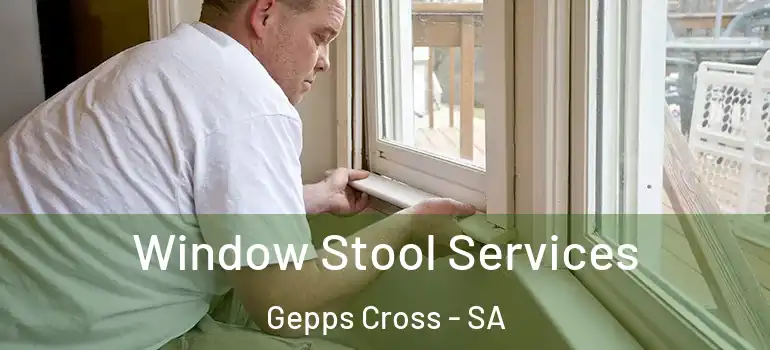 Window Stool Services Gepps Cross - SA