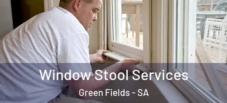Window Stool Services Green Fields - SA