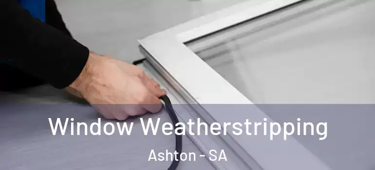  Window Weatherstripping Ashton - SA