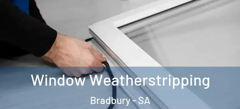  Window Weatherstripping Bradbury - SA