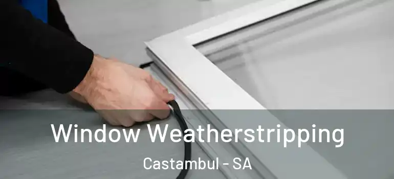 Window Weatherstripping Castambul - SA