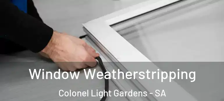 Window Weatherstripping Colonel Light Gardens - SA