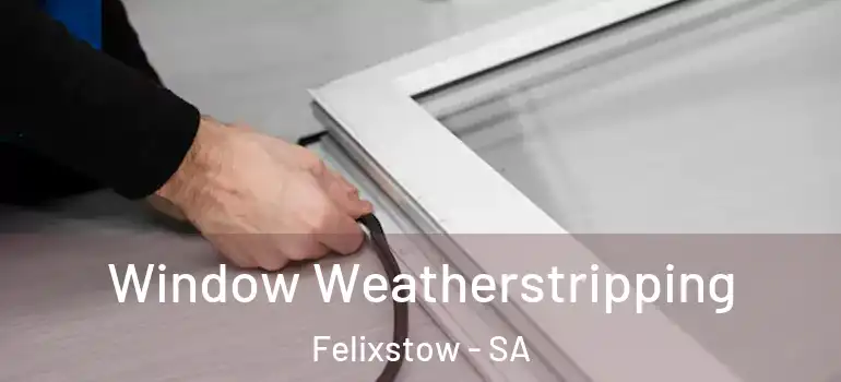 Window Weatherstripping Felixstow - SA