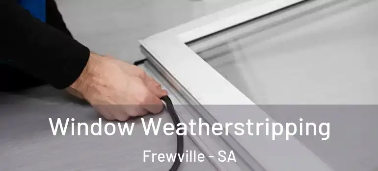  Window Weatherstripping Frewville - SA