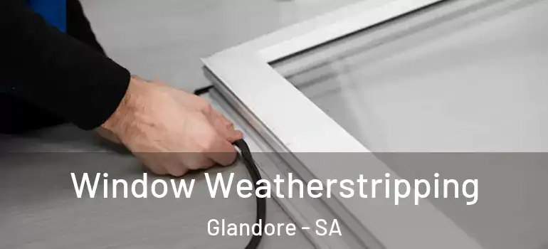 Window Weatherstripping Glandore - SA