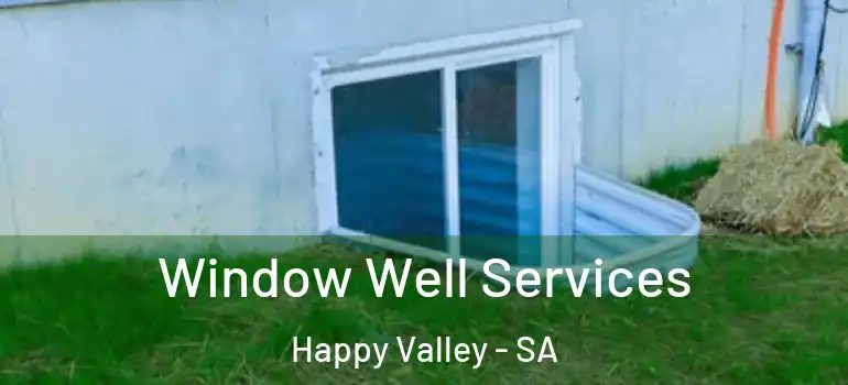 Window Well Services Happy Valley - SA