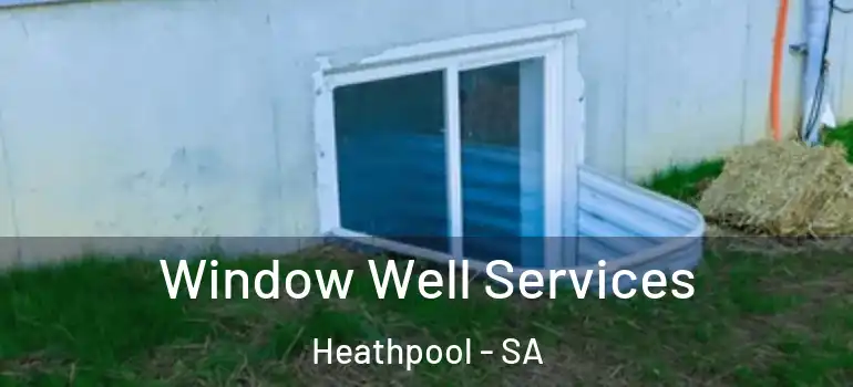  Window Well Services Heathpool - SA