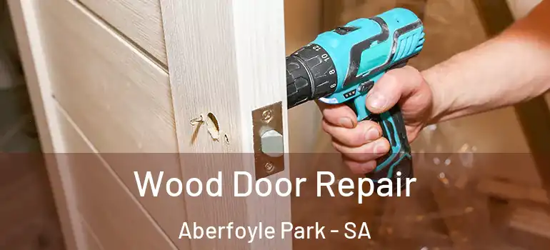 Wood Door Repair Aberfoyle Park - SA