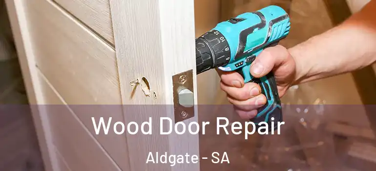 Wood Door Repair Aldgate - SA