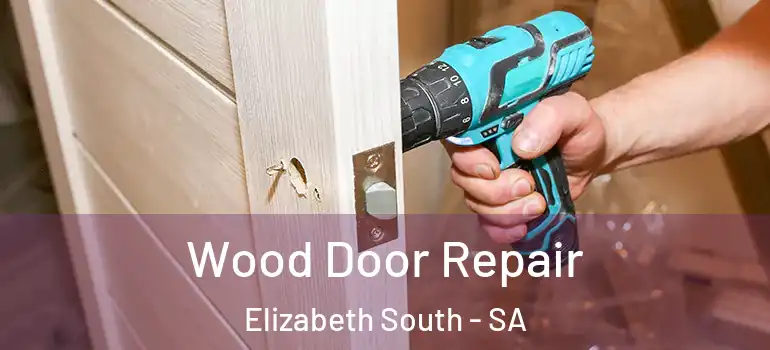 Wood Door Repair Elizabeth South - SA