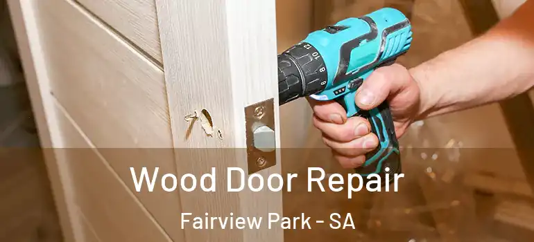 Wood Door Repair Fairview Park - SA