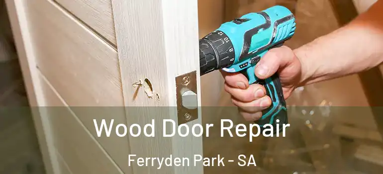 Wood Door Repair Ferryden Park - SA