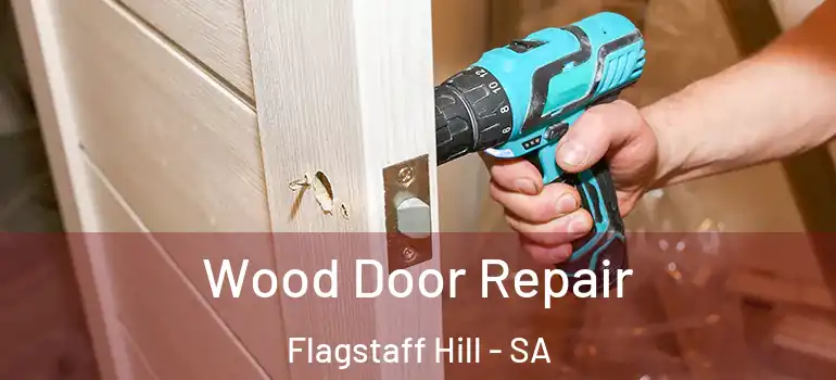 Wood Door Repair Flagstaff Hill - SA