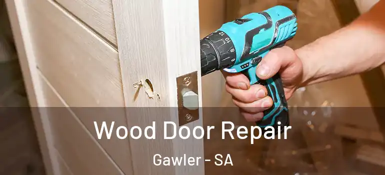 Wood Door Repair Gawler - SA