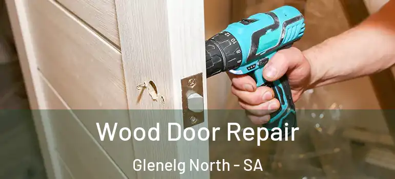 Wood Door Repair Glenelg North - SA